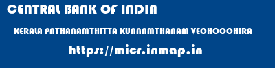 CENTRAL BANK OF INDIA  KERALA PATHANAMTHITTA KUNNAMTHANAM VECHOOCHIRA  micr code